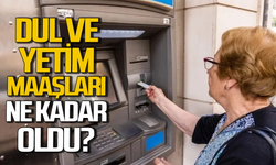 Dul ve yetim maaşları ne kadar oldu?