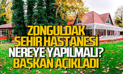 Zonguldak Şehir Hastanesi nereye yapılmalı? Başkan açıkladı