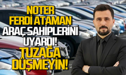 Noterden araç sahiplerine kritik uyarı: Dolandırıcılığın yeni yönetimi!