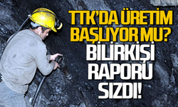 TTK’da üretim tekrar başlıyor mu? Bilirkişi raporu sızdı!