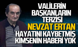 Valilerin başkanların terzisi Nevzat Ertan vefat etmiş kimsenin haberi olmamış!