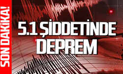 Deprem korkuttu: 5.1 şiddetinde hissedildi!
