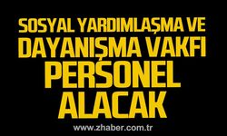 Kdz. Ereğli Sosyal Yardımlaşma ve Dayanışma Vakfı'na personel alınacak.