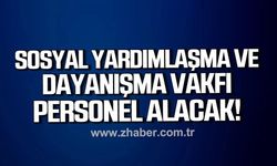 Kdz. Ereğli Sosyal Yardımlaşma ve Dayanışma Vakfı'na personel alınacak.