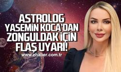 Astrolog Yasemin Koca'dan Zonguldak için flaş uyarı