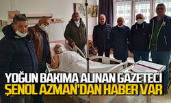 Yoğun bakımdaki gazeteci Şenol Azman'dan haber var!