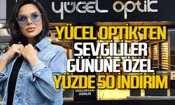Yücel Optik’ten Sevgililer Günü’ne özel yüzde 50 indirim