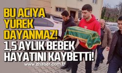 Bu acıya yürek dayanmaz. 1,5 aylık bebek yaşama tutunamadı