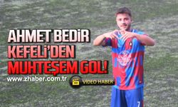 Ahmet Bedir Kefeli’den muhteşem gol!