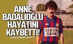 Muzaffer Badalıoğlu'nun annesi Aysel Badalıoğlu hayatını kaybetti