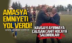 Amasya Emniyeti yol verdi. Kavgayı ayırmaya çalışan Cahit Hocaya saldırdılar