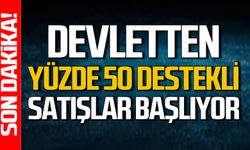 Devletten yüzde 50 destekli satışlar başlıyor