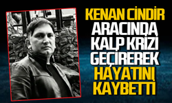Kenan Cindir aracında kalp krizi geçirerek hayatını kaybetti