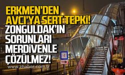 Erkmen’den üst geçit müjdesine ironik tepki. Zonguldak’ın sorunları merdivenle çözülmez