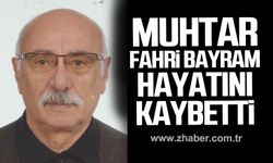 Muhtar Fahri Bayram hayatını kaybetti.