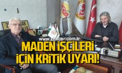 “Maden işçileri için kritik uyarı: Şehir ve kurum tehlikede”