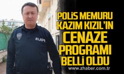 Zonguldaklı polis memuru Kazım Kızıl’ın cenaze programı belli oldu.