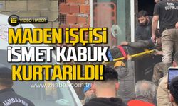 Maden İşçisi İsmet Kabuk kurtarıldı
