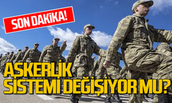 Askerlik sistemi değişiyor mu?