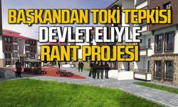 TOKİ devlet eliyle bir “Rant projesi”