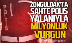 Zonguldak'ta sahte polis yalanıyla milyonluk vurgun.