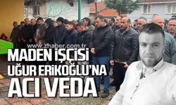 Zonguldak'ta maden işçisi Uğur Erikoğlu dualarla uğurlandı.
