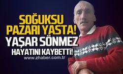 Soğuksu pazarı yasta. Yaşar Sönmez hayatını kaybetti