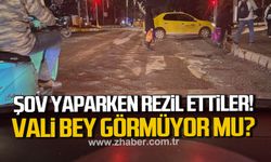 Şov yaparken rezil ettiler. Vali bey görmüyor mu?