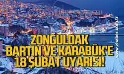 Zonguldak, Bartın ve Karabük'e 18 Şubat uyarısı