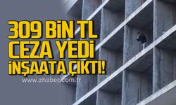 Çaycuma'da 309 bin TL ceza yiyen sürücü inşaata çıktı