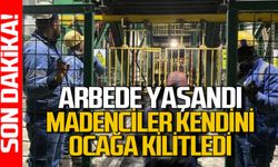 Maden işçileri kendini ocağa kilitledi: Arbede yaşandı!