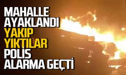 Mahalle ayaklandı: Yakıp yıktılar polis alarma geçti!