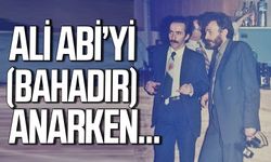 Ali Abi’yi (Bahadır) anarken…