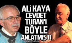 Cevdet Turan hayatını kaybetti. Ali Kaya Turan'ı böyle anlattı.