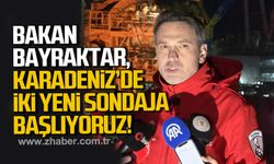 Bakan Bayraktar: Karadeniz'de iki yeni sondaja başlıyoruz