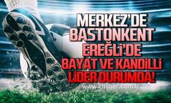 Merkez’de Bastonkent, Ereğli’de Bayat ve Kandilli lider durumda!