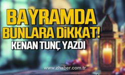 Bayramda Bunlara Dikkat!