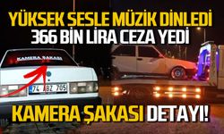 Yüksek sesle müzik dinledi 366 bin lira ceza yedi: “Kamera şakası” detayı