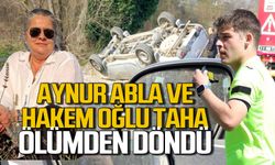Aynur Abla ve oğlu Necmi Taha Çakar ölümden döndü
