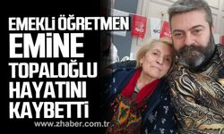 Emekli öğretmen Emine Topaloğlu hayatını kaybetti.