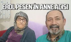 Erol Pesen'in annesi hayatını kaybetti