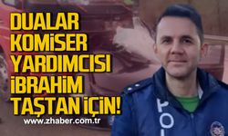 Dualar Komiser Yardımcısı İbrahim Taştan için