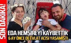 Eda Kerim Tekin de hayatını kaybetti: 6 ay önce de oğlunu kaybetmişti!