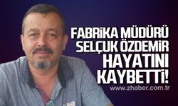 Fabrika Müdürü Selçuk Özdemir hayatını kaybetti