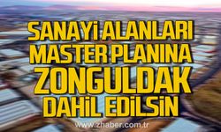 Yavuz Erkmen; "Zonguldak, Sanayi Alanları Master Planı’na dahil edilsin"