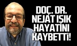 Doç. Dr. Nejat Işık hayatını kaybetti