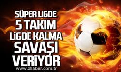 Süper ligde 5 takım ligde kalma savaşı veriyor!