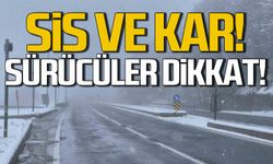 Sürücüler dikkat... Yollarda sis ve kar uyarısı