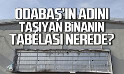 Odabaş’ın Adını Taşıyan Binanın Tabelası Nerede?