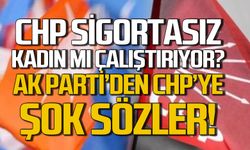 CHP sigortasız kadın mı çalıştırıyor: AK Parti’den CHP’ye tepki
